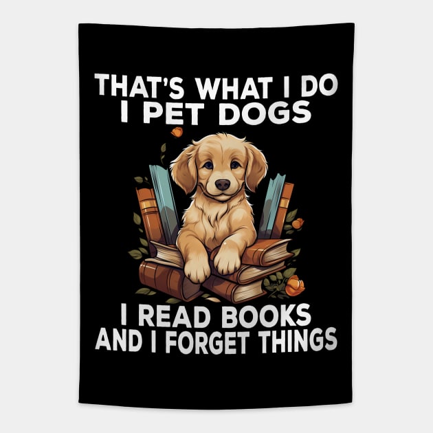 That's What I Do I Pet Dogs I Read Books And I Forget Things Tapestry by Daytone