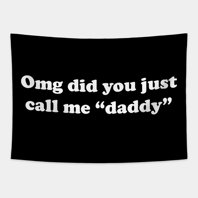 Omg did you just call me "daddy" Tapestry by The Shirt Genie