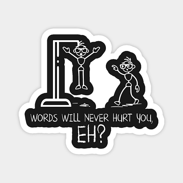 Words Will Never Hurt You, Eh? - Funny Thesaurus Day Quote Gift Magnet by DressedForDuty