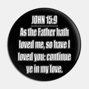 Bible Verse John 15:9 (KJV) Pin