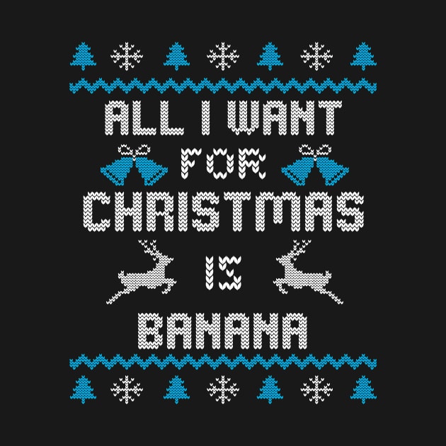 All I want for christmas is Banana - Ugly Christmas Design by Designerabhijit