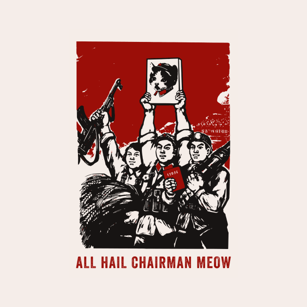 All Hail Chairman Meow by n23tees