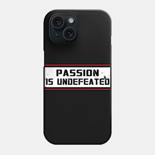 Passion Is Undefeated Phone Case