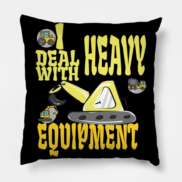 i deal with heavy equipment Pillow by DELLA73