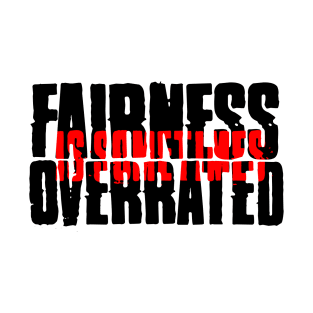 Fairness is sometimes overrated T-Shirt