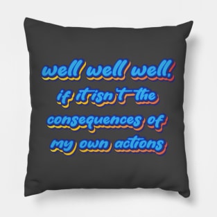 well well well, if it isn't the consequences of my own actions Pillow