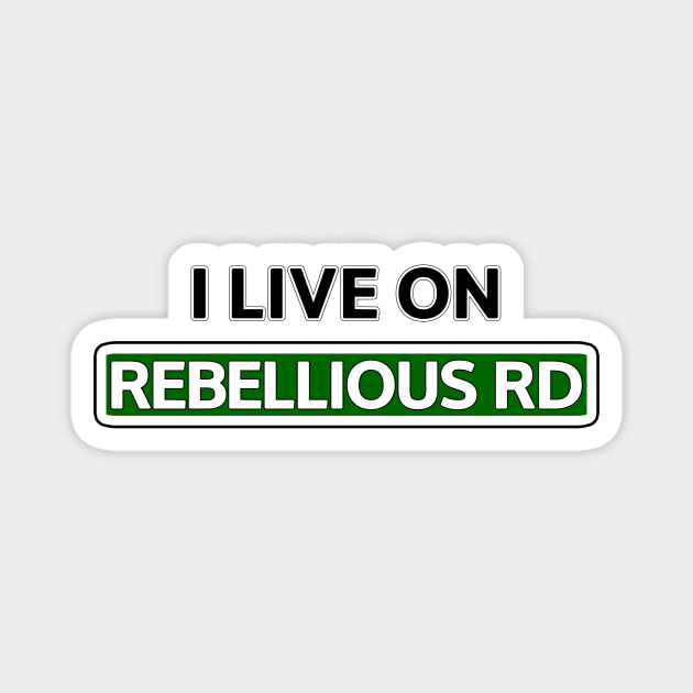 I live on Rebellious Rd Magnet by Mookle