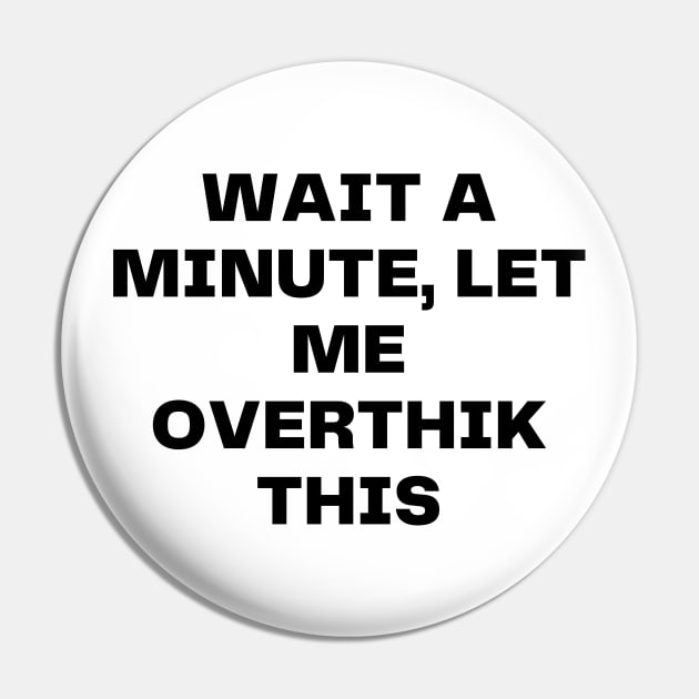 Wait a minute, let me overthink this Pin by Word and Saying