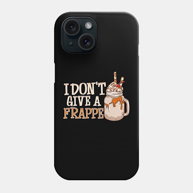 Funny I Don't Give a Frappe Cute Coffee Pun Phone Case by theperfectpresents