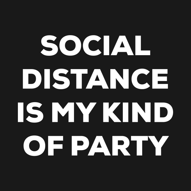 Social Distance is My Kind of Party (white) by A Mango Tees