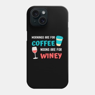 Mornings are for Coffee, Noons are for Winey Phone Case