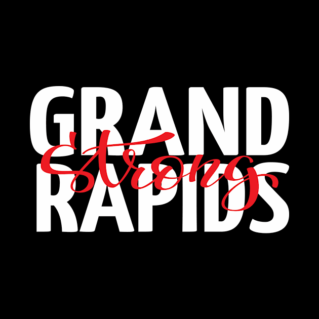 Grand Rapids Strong Michigan Raised Me by ProjectX23Red