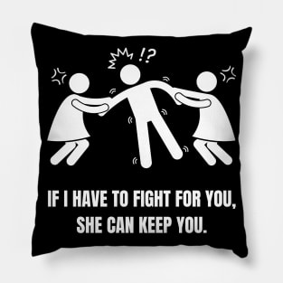 If I Have to Fight for You, She Can Keep You Pillow