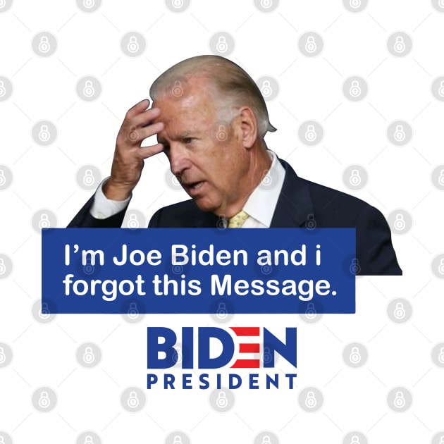 Im Joe Biden And I Forgot This Message Biden President by nikolay