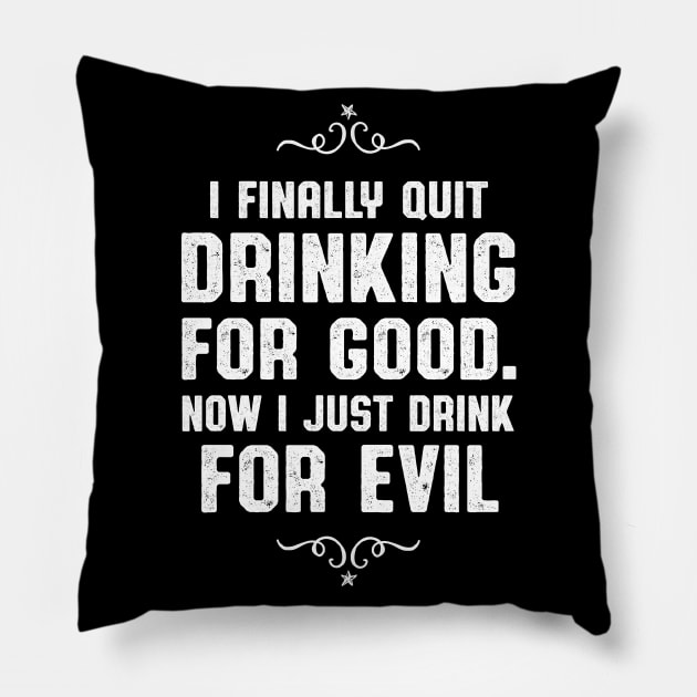 Quit Drinking For Good Drinker Gift Pillow by atomguy