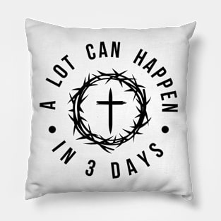 Easter Christian Christianity, Jesus Christ, A Lot Can Happen In 3 Days Pillow