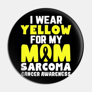 I Wear Yellow For My Mom Sarcoma Cancer Awareness Pin