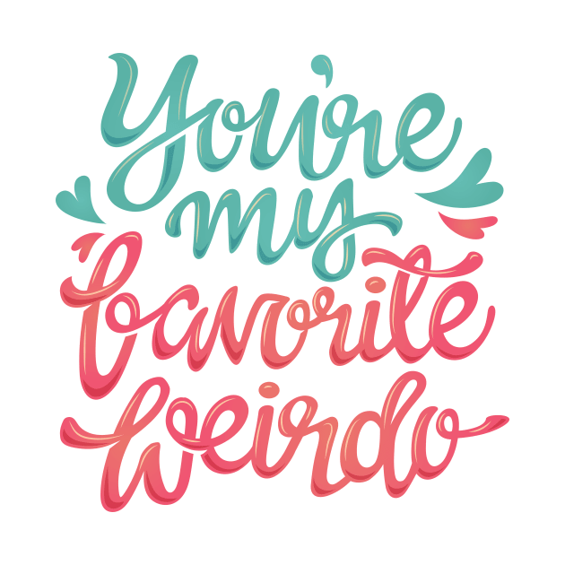 You're my favorite weirdo by yellowpencildesigns