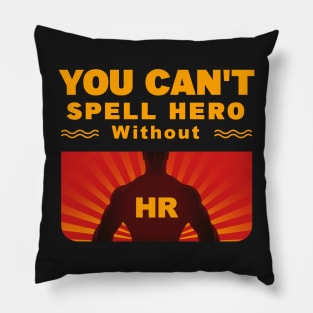 You Can't Spell Hero Without HR Pillow