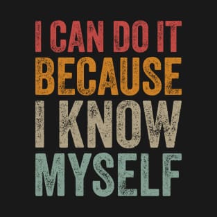 I Can Do It Because I Know Myself Motivational Quote T-Shirt