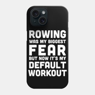 Rowing was my biggest fear and it's my default workout, rowing athlete gifts, rowing training present Phone Case