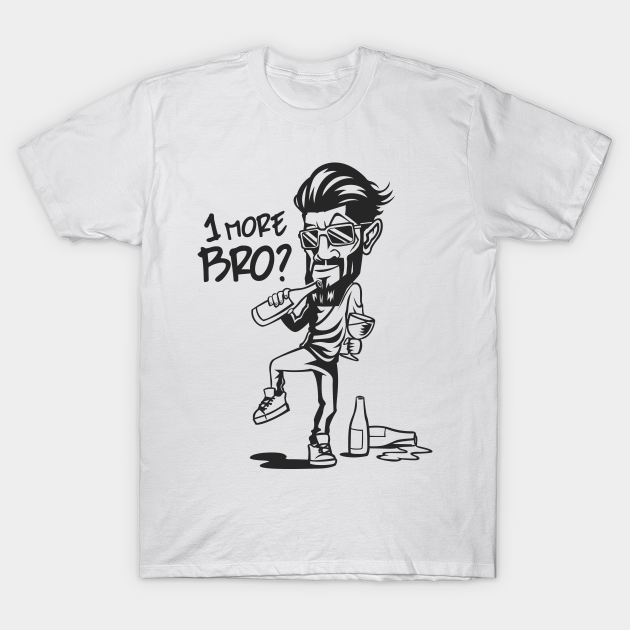 Discover One More Bro - Drunken - T-Shirt