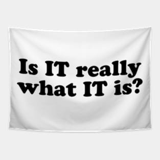 Is IT really what IT is? [Black Ink] Tapestry