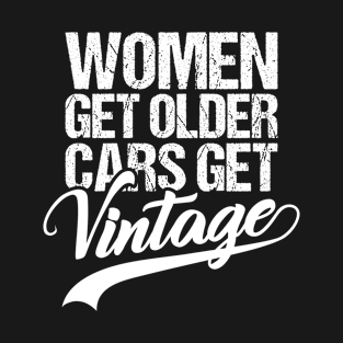 Women get older, Cars get vintage| #DW T-Shirt