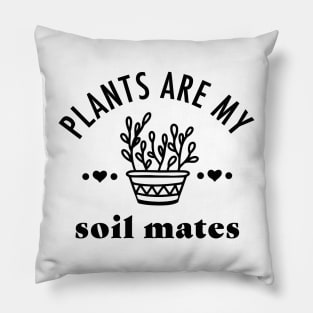 Plants are my Soil Mates Pillow