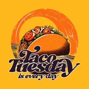 Taco Tuesday is Every Day T-Shirt