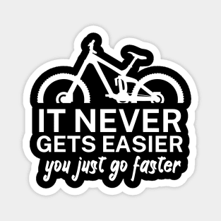 It never gets easier you just go faster Magnet