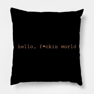 Hello f*ckin world Pillow