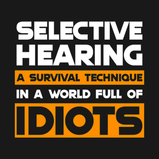 Selective Hearing Expert - Funny Sarcasm Quote T-Shirt