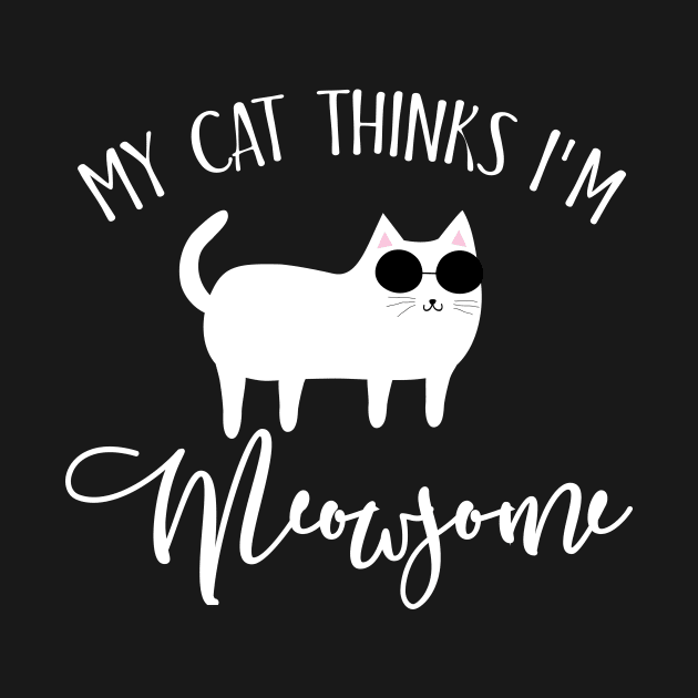 My cat thinks I'm meowsome by catees93