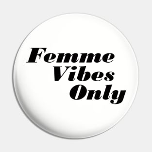 Femme Vibes Only Pin