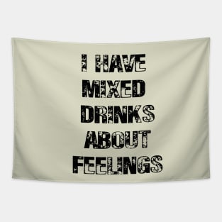 I Have Mixed Drinks About Feelings Tapestry