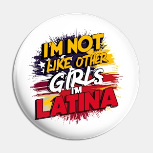 I'm Not Like Other Girls I'm Latina Pin