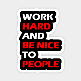 Work hard and be nice to people white letters Magnet