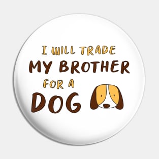 I WILL TRADE MY BROTHER FOR A DOG FUNNY DOG LOVER GIFT Pin