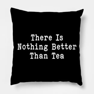 Funny tea sarcastic there is nothing better than music Pillow