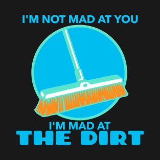 Mad At The Dirt - Broom T-Shirt