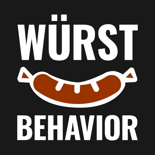 Wurst Behavior Funny by HighBrowDesigns