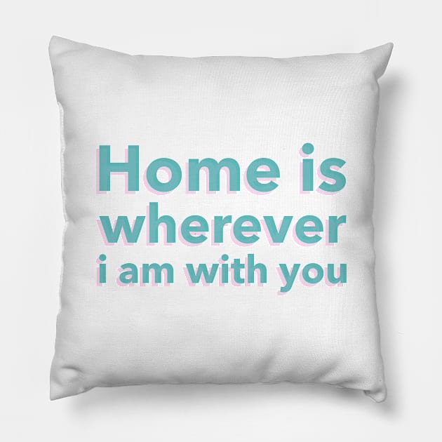 Home is Wherever I am With You Pillow by Make a Plan Store