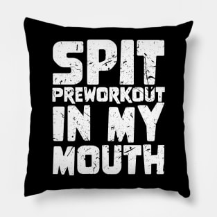 Spit Preworkout In My Mouth Pillow