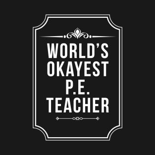 Worlds Okayest Physical Education P.E. Teacher - Best PE Teacher T-Shirt
