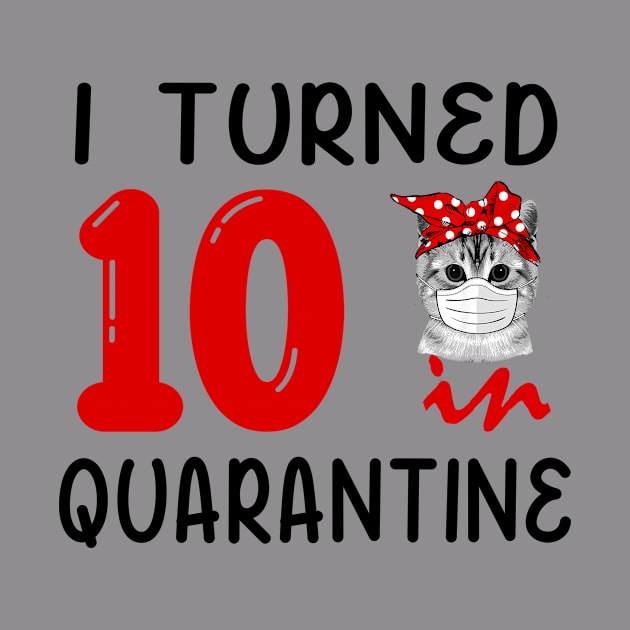 I Turned 10 In Quarantine Funny Cat Facemask by David Darry