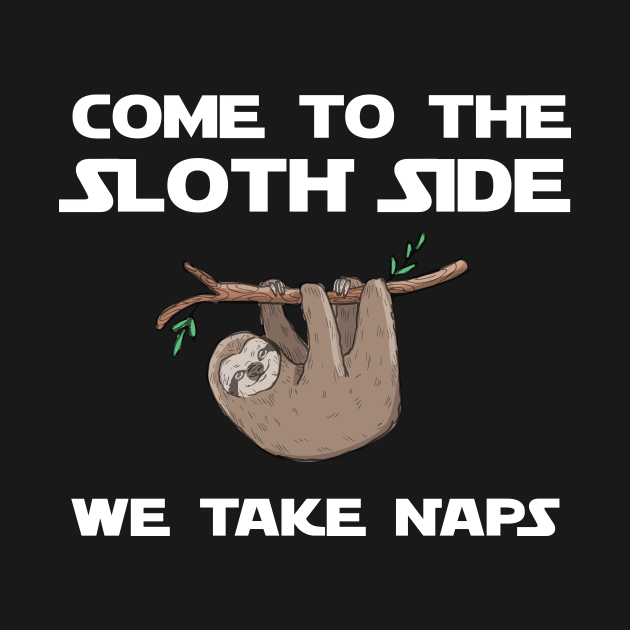 Come to the Sloth Side We Take Naps by teesumi