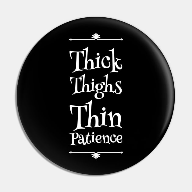 Thick Thighs thin patience Pin by captainmood