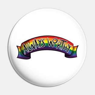 Always Worthy - Gay Pride Pin