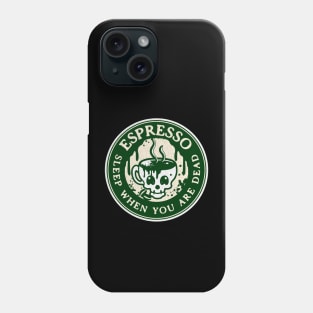 Espresso Sleep When You are Dead Phone Case